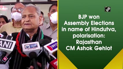 BJP won Assembly Elections in name of Hindutva, polarisation: Rajasthan CM Ashok Gehlot