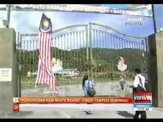 Pengurusan kem White Resort diberi tempoh seminggu