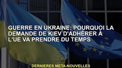 Guerre d'Ukraine : pourquoi la candidature de Kiev à l'UE prend du temps