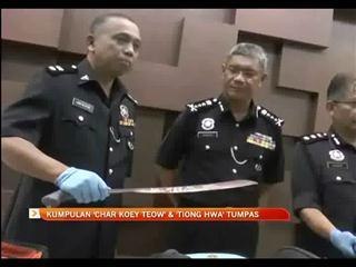 Geng 'Char Koey Teow & Tiong Hwa' tumpas