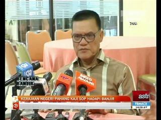 Kerajaan Pahang kaji SOP hadapi banjir