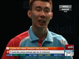 Chong Wei ambil langkah berjaga-jaga
