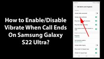How to Enable/Disable Vibrate When Call Ends On Samsung Galaxy S22 Ultra?