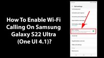 How To Enable Wi-Fi Calling On Samsung Galaxy S22 Ultra (One UI 4.1)?