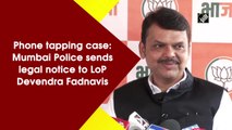 Phone tapping case: Mumbai Police sends legal notice to LoP Devendra Fadnavis