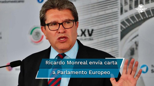 Propone Monreal a Parlamento Europeo diálogo para resolver diferencias
