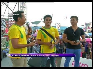 Gala TV Khas di Planet Gempak Ola Bola P. Pinang bersama Arja Lee dan Hefny Sahad