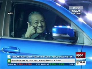 Pelantikan Tun Dr Mahathir kukuh kedudukan PROTON