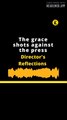 Director's Reflections | The grace shots against the press