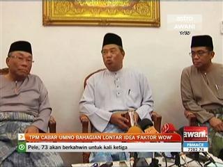 TPM cabar UMNO bahagian lontar idea 'Faktor Wow'