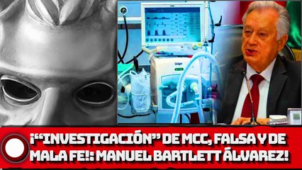 Investigación de MCC “falsa y de mala fe”: Manuel Bartlett Álvarez