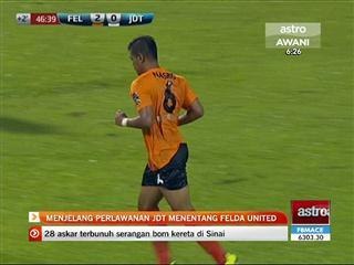 Menjelang perlawanan JDT menentang Felda United