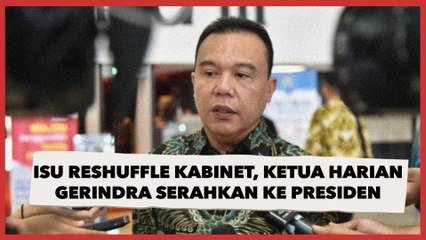Isu Reshuffle Kabinet, Ketua Harian Gerindra Kami Serahkan ke Presiden