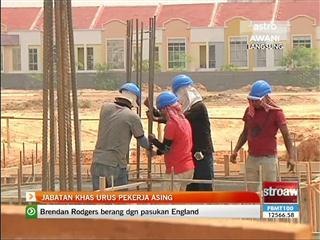 Jabatan khas urus pekerja asing