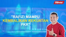 SINAR PM: Rafizi mampu kembalikan kekuatan PKR