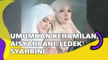 Umumkan Kehamilan, Aisyahrani 'Ledek' Syahrini: Pacarannya Udah Selesai Mbak?