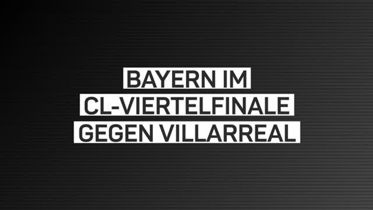 Fakten-Report: Bayern muss gegen Villarreal ran