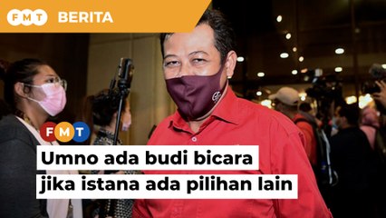 Umno ada budi bicara jika istana ada pilihan lain untuk MB, kata ahli MKT