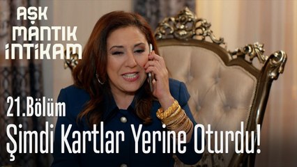 Şimdi kartlar yerine oturdu - Aşk Mantık İntikam 21. Bölüm
