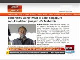 Dakwaan terbaru Tun Dr Mahathir mengenai 1MDB