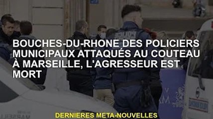 Attaque au couteau par la police des Bouches-du-Rhône à Marseille, l'agresseur mort