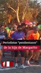 Periodistas “pendientazos” de la hija de Margarito, hicieron una carrera con causa.