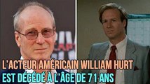 L’acteur américain William Hurt est décédé à l’âge de 71 ans