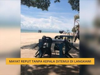 Mayat reput tanpa kepala ditemui di Langkawi