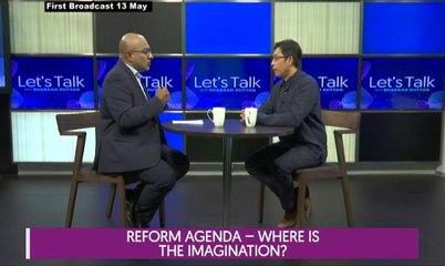 Let's Talk: Reform Agenda - Where Is the Imagination?