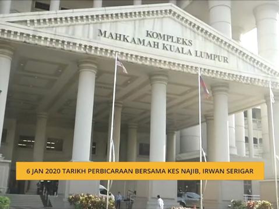 6 Jan 2020 tarikh perbicaraan bersama kes Najib, Irwan Serigar