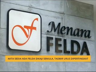 Akta sedia ada Felda dikaji semula, tadbir urus dipertingkat