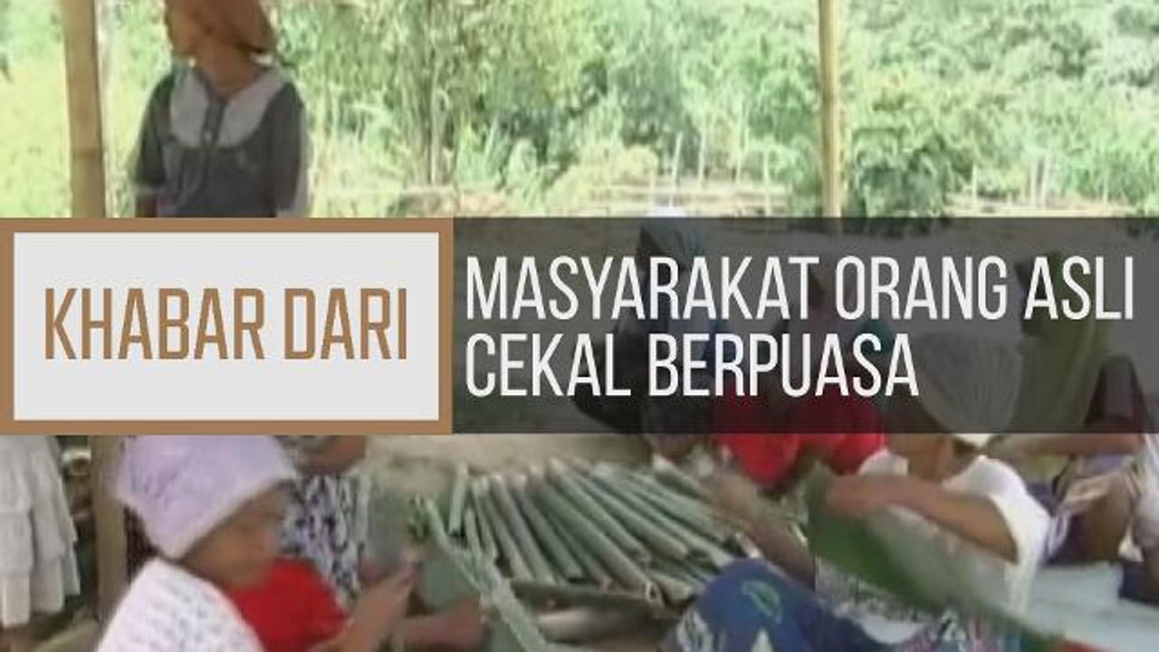 Khabar Dari Kelantan: Masyarakat Orang Asli cekal berpuasa