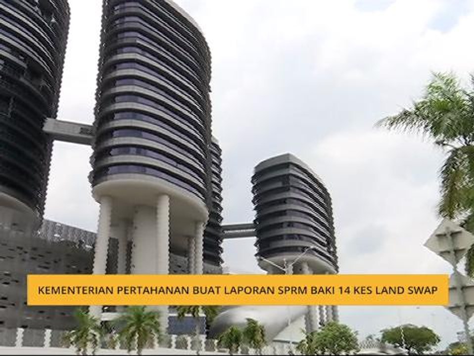 Kementerian Pertahanan buat laporan SPRM baki 14 kes Land Swap