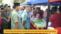 Yang di Pertuan Agong, Permaisuri Agong berangkat ke Bazar Ramadhan