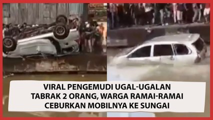 Viral Pengemudi Ugal-ugalan Tabrak 2 Orang, Warga Ramai-ramai Ceburkan Mobilnya ke Sungai