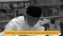 Pemergian S.M Mohamed Idris adalah kehilangan besar