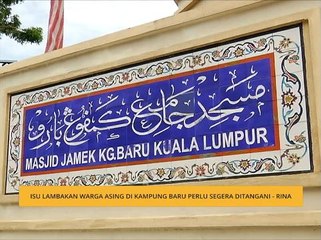 Isu lambakan warga asing di Kampung Baru perlu segera ditangani - Rina
