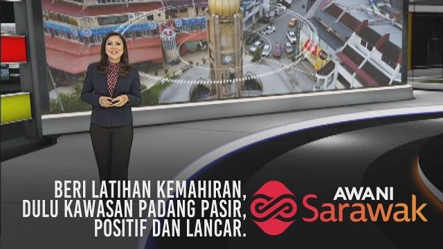 AWANI Sarawak [20/05/2019] - Beri latihan kemahiran, Dulu kawasan padang pasir & Positif dan lancar