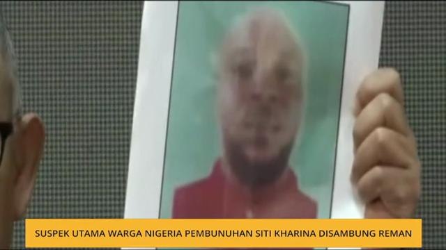 Suspek utama warga Nigeria pembunuhan Siti Kharina disambung reman