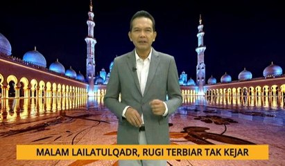Nota Razak Chik: Malam Lailatulqadr, rugi terbiar tak kejar