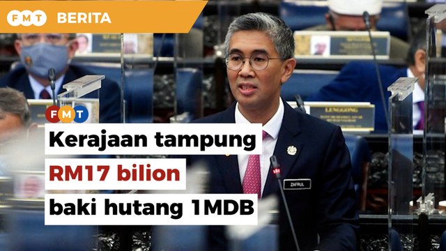 Kerajaan perlu tampung RM17 bilion lagi baki hutang 1MDB, kata Zafrul