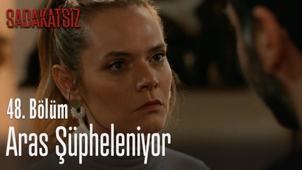 Aras şüpheleniyor - Sadakatsiz 48. Bölüm