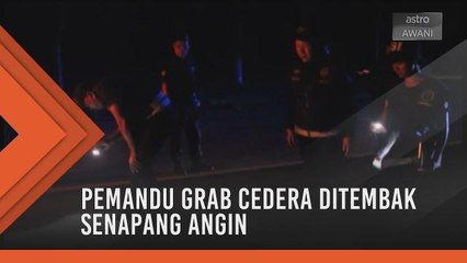 Pemandu Grab cedera ditembak senapang angin