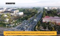 Aliran trafik di Kuala Terengganu-Kuala Nerus menjelang Aidilfitri