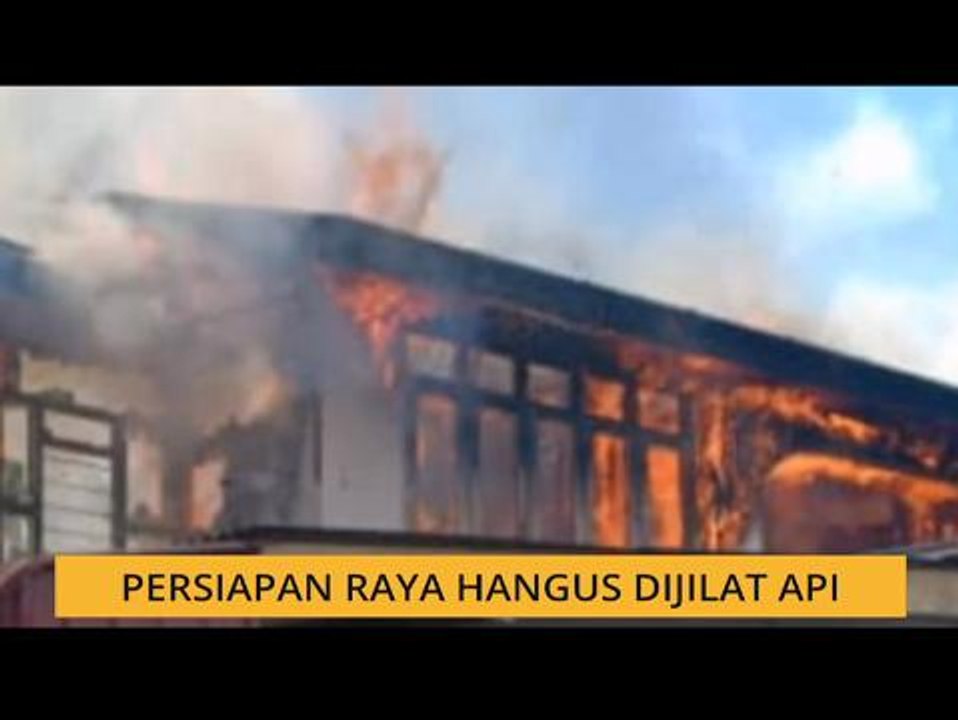Persiapan Raya hangus dijilat api