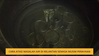 Cara atasi masalah air di Kelantan semasa musim perayaan