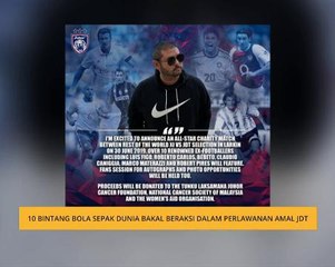 10 bintang bola sepak dunia bakal beraksi dalam perlawanan amal JDT