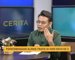 Cerita Sebalik Berita: Perkembangan aliran trafik di Hari Raya ke-3