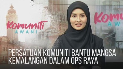 #KomunitiAWANI: Persatuan komuniti bantu mangsa kemalangan dalam Ops Raya