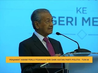 Penjawat awam perlu pisahkan diri dari ikatan parti politik - Tun M
